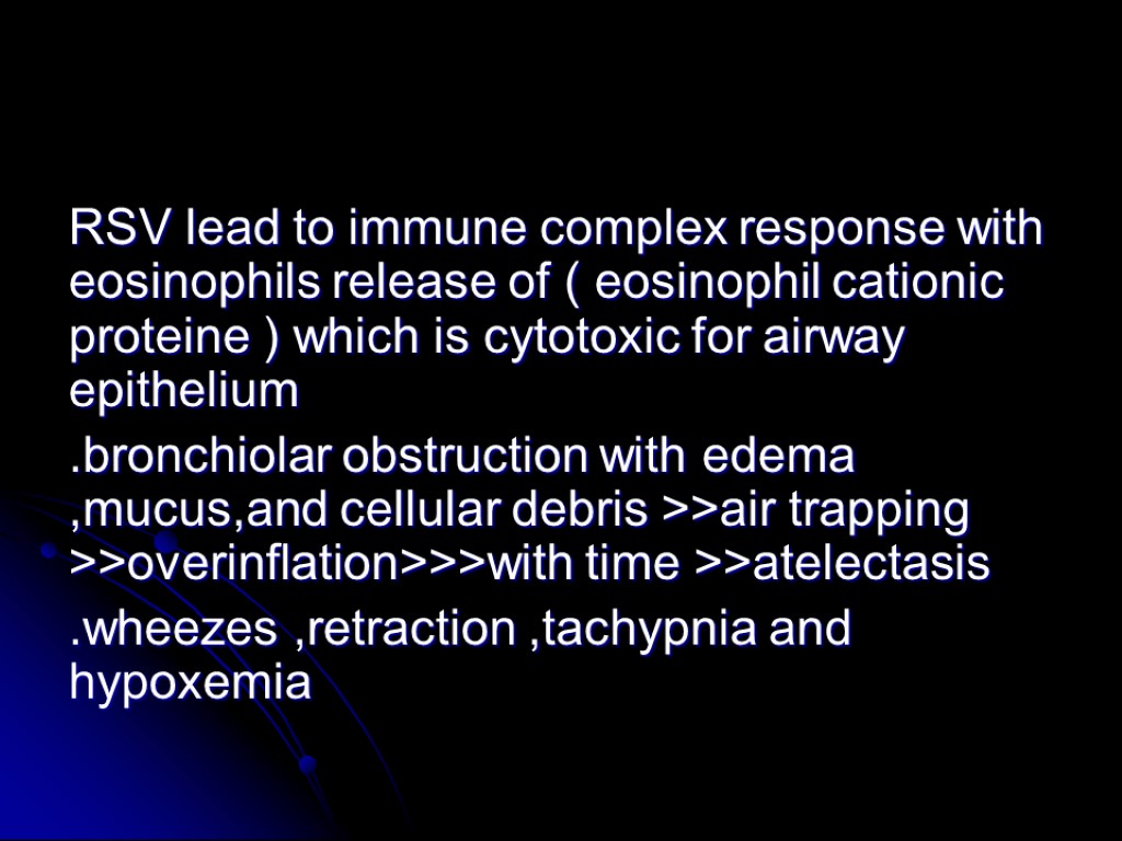 RSV lead to immune complex response with eosinophils release of ( eosinophil cationic proteine